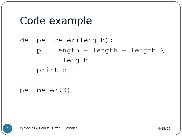Code example def perimeter(length): p = length + length  + length print p