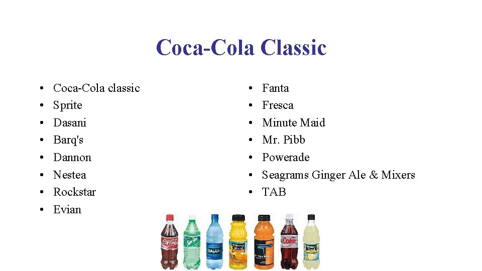 Coca-Cola Classic • • Coca-Cola classic Sprite Dasani Barq's Dannon Nestea Rockstar Evian •