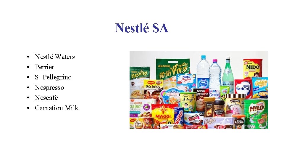 Nestlé SA • • • Nestlé Waters Perrier S. Pellegrino Nespresso Nescafé Carnation Milk