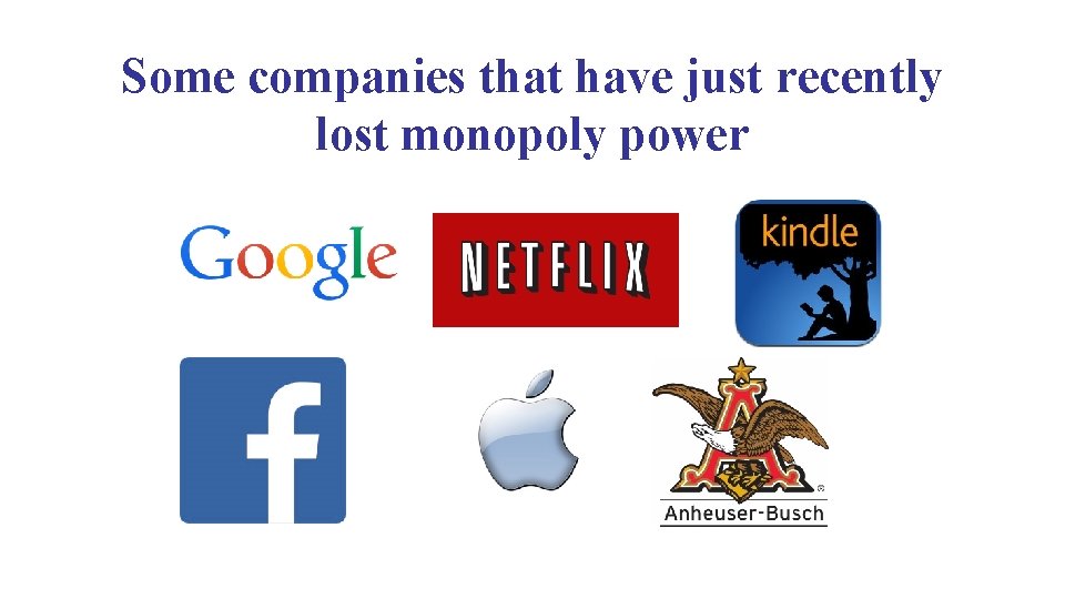 Some companies that have just recently lost monopoly power 
