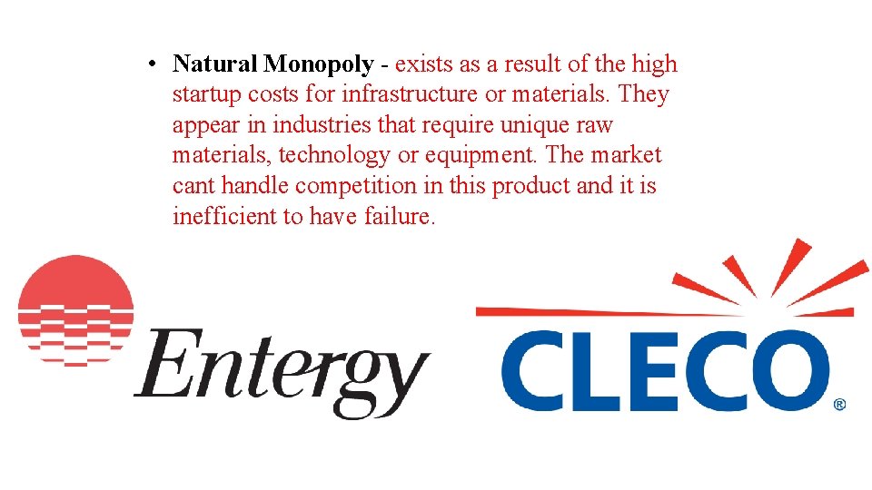  • Natural Monopoly - exists as a result of the high startup costs