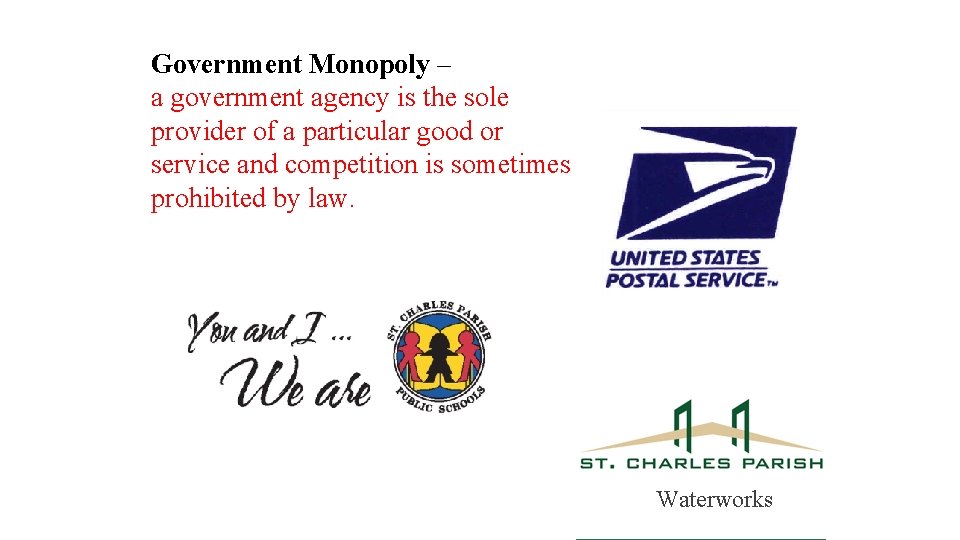 Government Monopoly – a government agency is the sole provider of a particular good