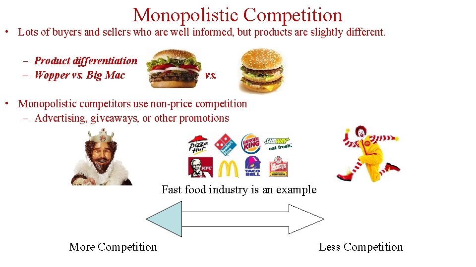 Monopolistic Competition • Lots of buyers and sellers who are well informed, but products