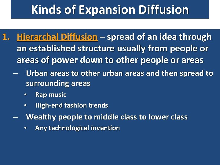 Kinds of Expansion Diffusion 1. Hierarchal Diffusion – spread of an idea through an