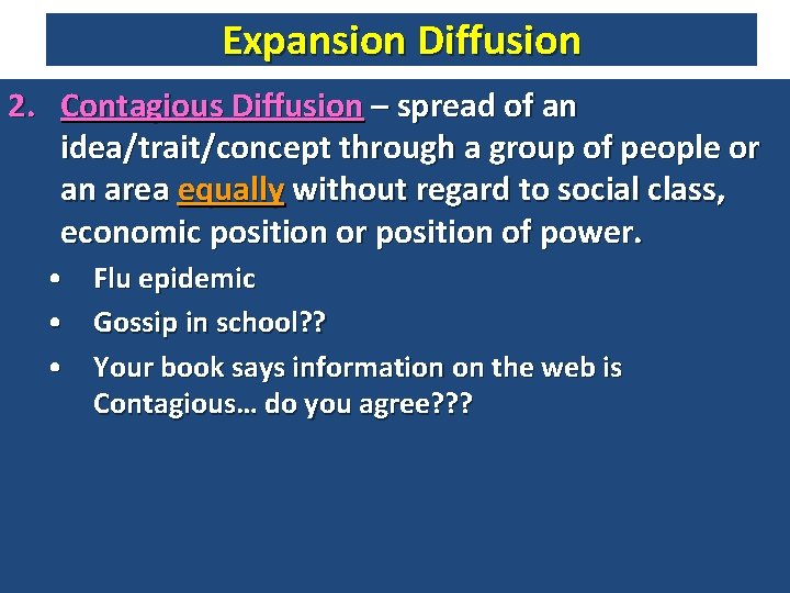 Expansion Diffusion 2. Contagious Diffusion – spread of an idea/trait/concept through a group of