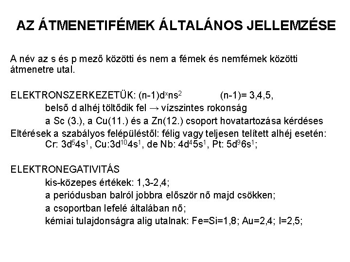 AZ ÁTMENETIFÉMEK ÁLTALÁNOS JELLEMZÉSE A név az s és p mező közötti és nem