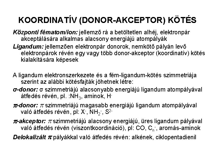 KOORDINATÍV (DONOR-AKCEPTOR) KÖTÉS Központi fématom/ion: jellemző rá a betöltetlen alhéj, elektronpár akceptálására alkalmas alacsony