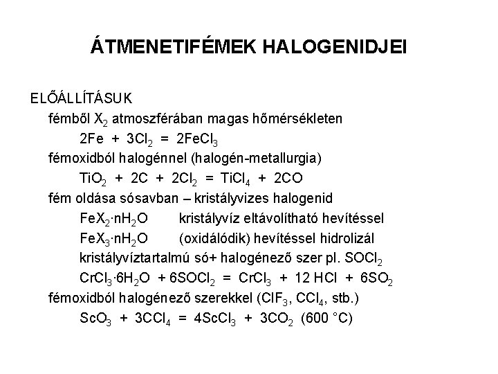 ÁTMENETIFÉMEK HALOGENIDJEI ELŐÁLLÍTÁSUK fémből X 2 atmoszférában magas hőmérsékleten 2 Fe + 3 Cl