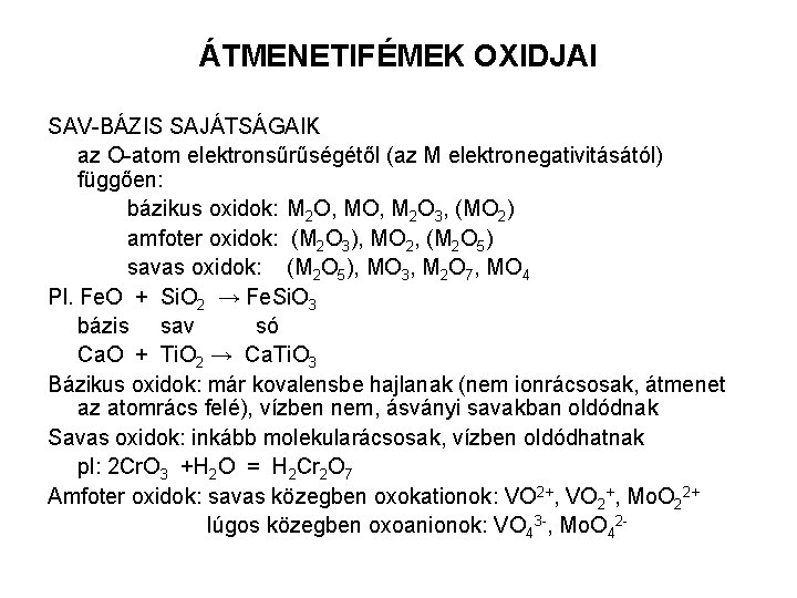 ÁTMENETIFÉMEK OXIDJAI SAV-BÁZIS SAJÁTSÁGAIK az O-atom elektronsűrűségétől (az M elektronegativitásától) függően: bázikus oxidok: M