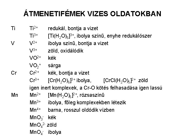 ÁTMENETIFÉMEK VIZES OLDATOKBAN Ti V Cr Mn Ti 2+ redukál, bontja a vizet Ti