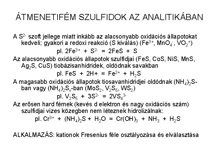 ÁTMENETIFÉM SZULFIDOK AZ ANALITIKÁBAN A S 2 - szoft jellege miatt inkább az alacsonyabb