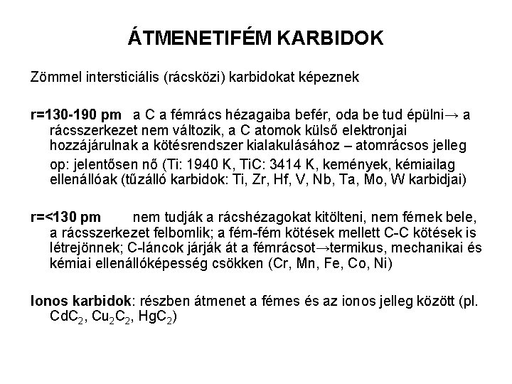 ÁTMENETIFÉM KARBIDOK Zömmel intersticiális (rácsközi) karbidokat képeznek r=130 -190 pm a C a fémrács