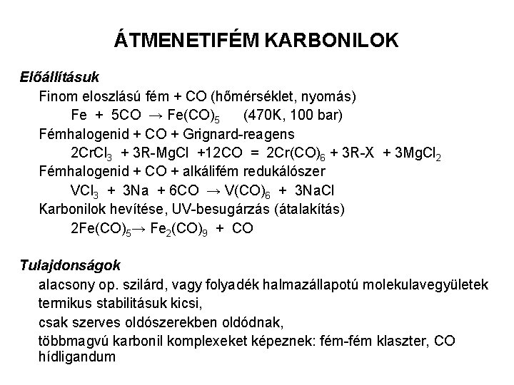 ÁTMENETIFÉM KARBONILOK Előállításuk Finom eloszlású fém + CO (hőmérséklet, nyomás) Fe + 5 CO