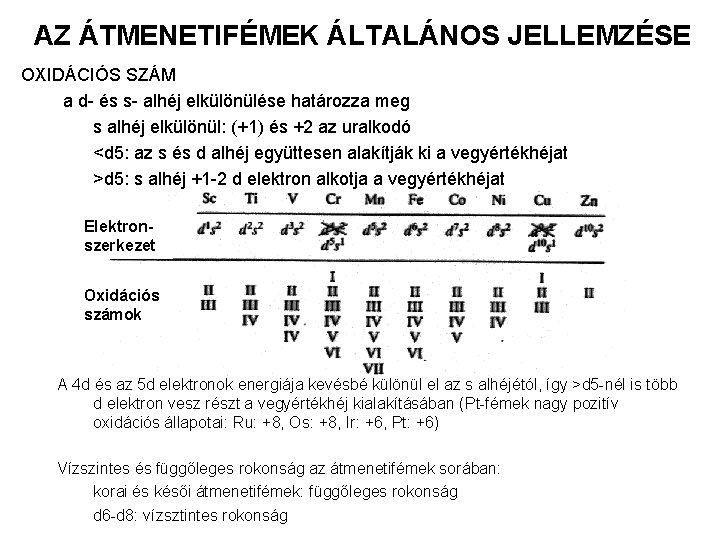 AZ ÁTMENETIFÉMEK ÁLTALÁNOS JELLEMZÉSE OXIDÁCIÓS SZÁM a d- és s- alhéj elkülönülése határozza meg