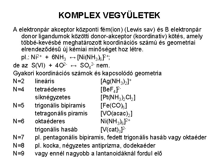 KOMPLEX VEGYÜLETEK A elektronpár akceptor központi fém(ion) (Lewis sav) és B elektronpár donor ligandumok