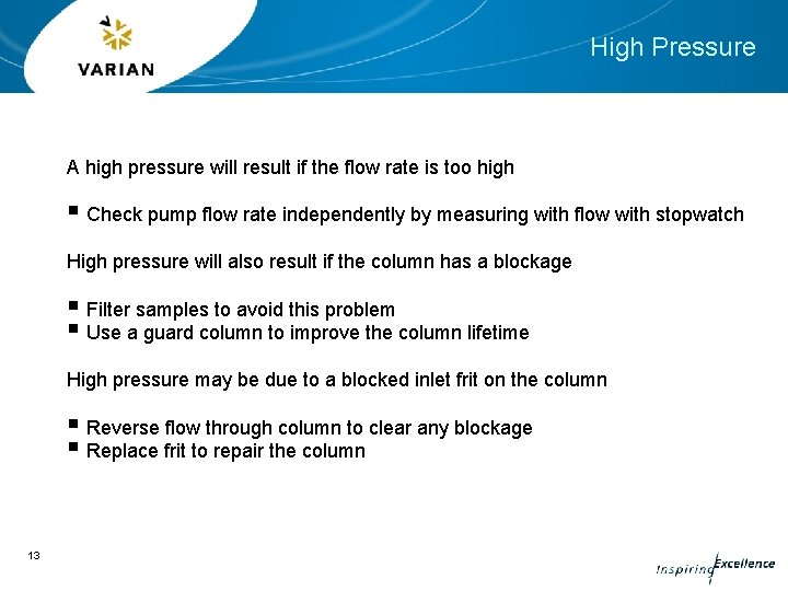 High Pressure A high pressure will result if the flow rate is too high