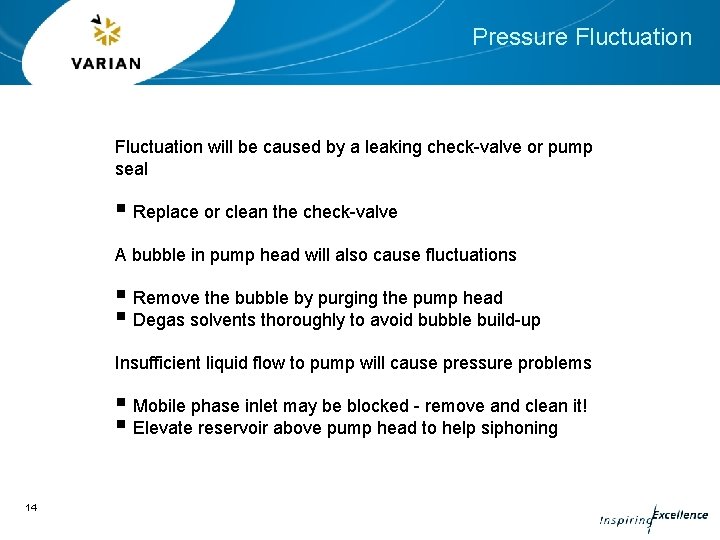 Pressure Fluctuation will be caused by a leaking check-valve or pump seal § Replace