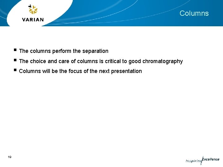 Columns § The columns perform the separation § The choice and care of columns