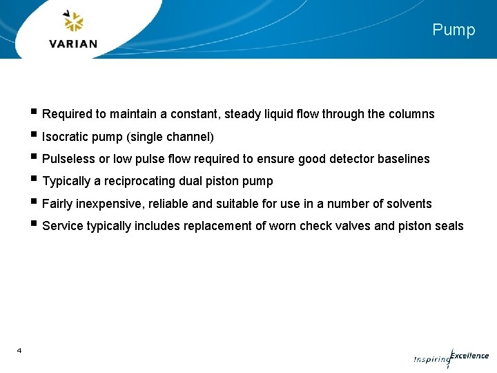 Pump § Required to maintain a constant, steady liquid flow through the columns §