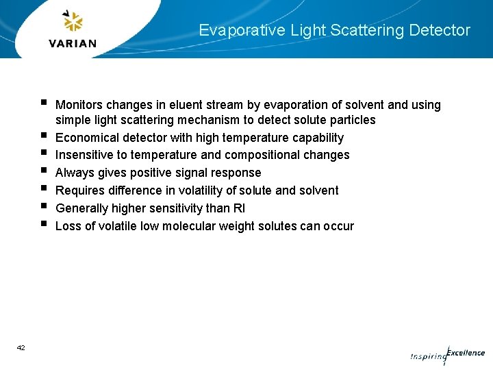Evaporative Light Scattering Detector § § § § 42 Monitors changes in eluent stream