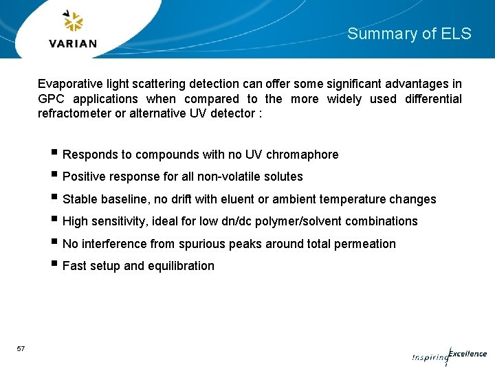 Summary of ELS Evaporative light scattering detection can offer some significant advantages in GPC