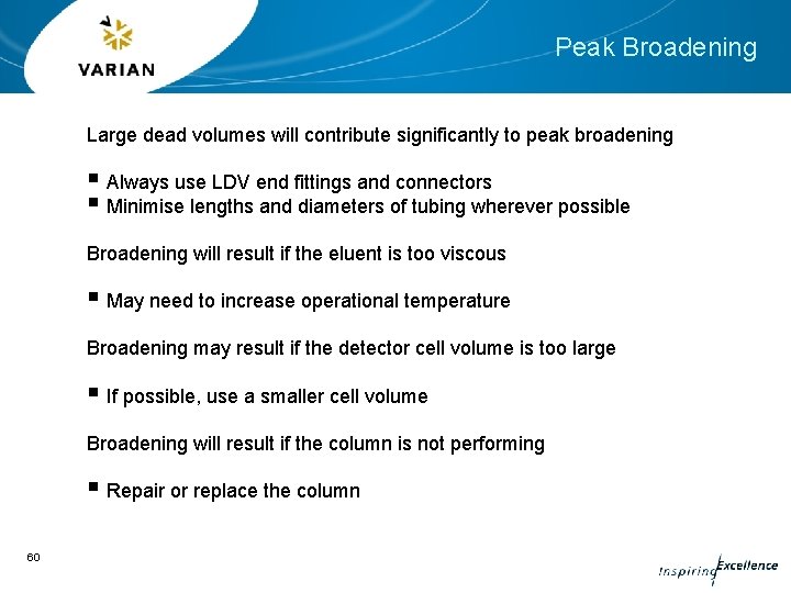 Peak Broadening Large dead volumes will contribute significantly to peak broadening § Always use
