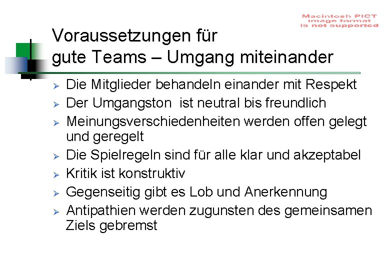 Voraussetzungen für gute Teams – Umgang miteinander Ø Ø Ø Ø Die Mitglieder behandeln