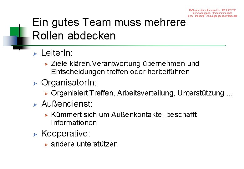 Ein gutes Team muss mehrere Rollen abdecken Ø Leiter. In: Ø Ø Organisator. In: