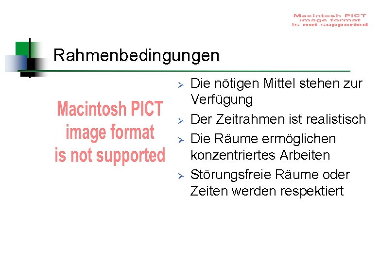 Rahmenbedingungen Ø Ø Die nötigen Mittel stehen zur Verfügung Der Zeitrahmen ist realistisch Die