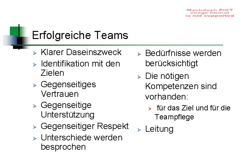 Erfolgreiche Teams Ø Ø Ø Klarer Daseinszweck Identifikation mit den Zielen Gegenseitiges Vertrauen Gegenseitige