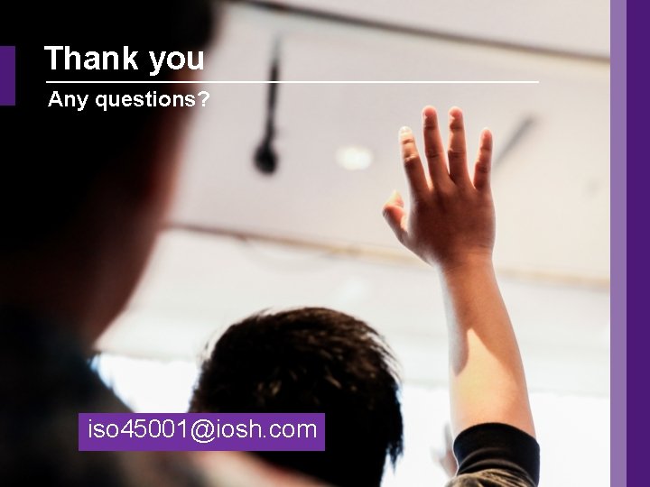 Thank you Any questions? iso 45001@iosh. com 