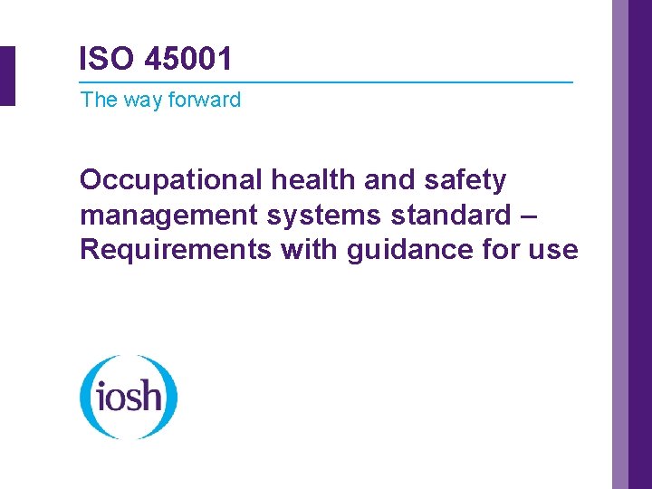 ISO 45001 The way forward Occupational health and safety management systems standard – Requirements