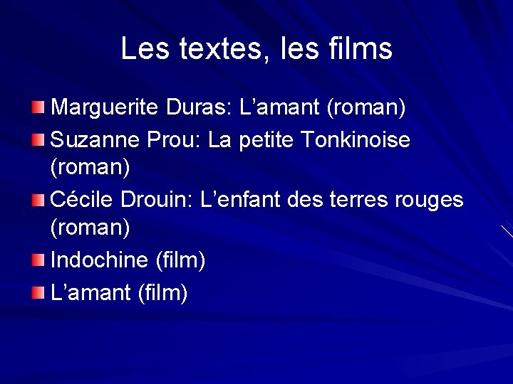 Les textes, les films Marguerite Duras: L’amant (roman) Suzanne Prou: La petite Tonkinoise (roman)