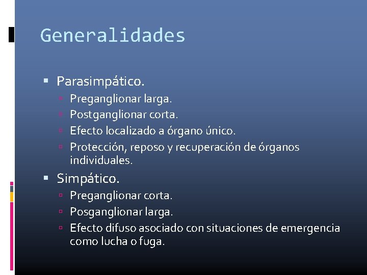 Generalidades Parasimpático. Preganglionar larga. Postganglionar corta. Efecto localizado a órgano único. Protección, reposo y