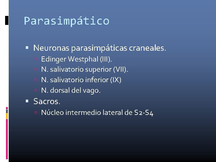 Parasimpático Neuronas parasimpáticas craneales. Edinger Westphal (III). N. salivatorio superior (VII). N. salivatorio inferior