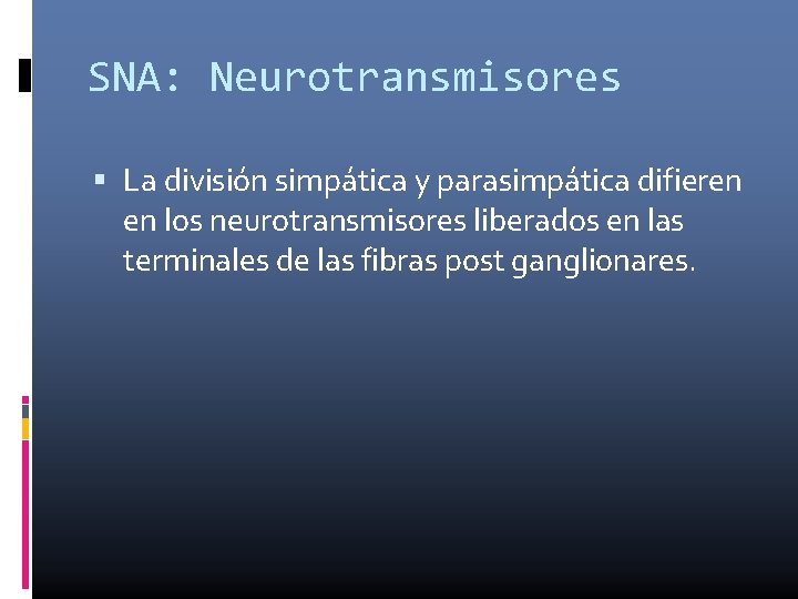 SNA: Neurotransmisores La división simpática y parasimpática difieren en los neurotransmisores liberados en las