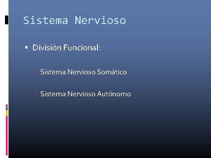 Sistema Nervioso División Funcional: Sistema Nervioso Somático Sistema Nervioso Autónomo 