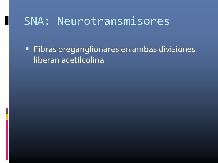 SNA: Neurotransmisores Fibras preganglionares en ambas divisiones liberan acetilcolina. 