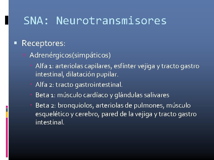 SNA: Neurotransmisores Receptores: Adrenérgicos(simpáticos) Alfa 1: arteriolas capilares, esfínter vejiga y tracto gastro intestinal,