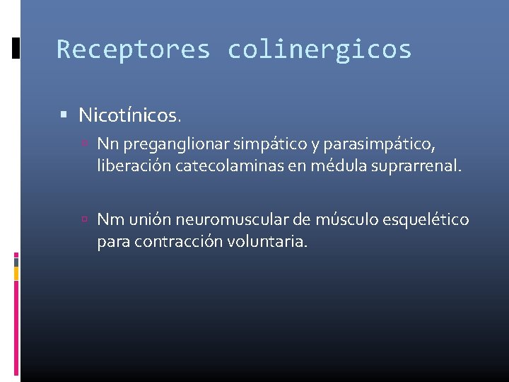 Receptores colinergicos Nicotínicos. Nn preganglionar simpático y parasimpático, liberación catecolaminas en médula suprarrenal. Nm