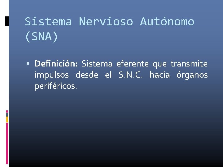 Sistema Nervioso Autónomo (SNA) Definición: Sistema eferente que transmite impulsos desde el S. N.