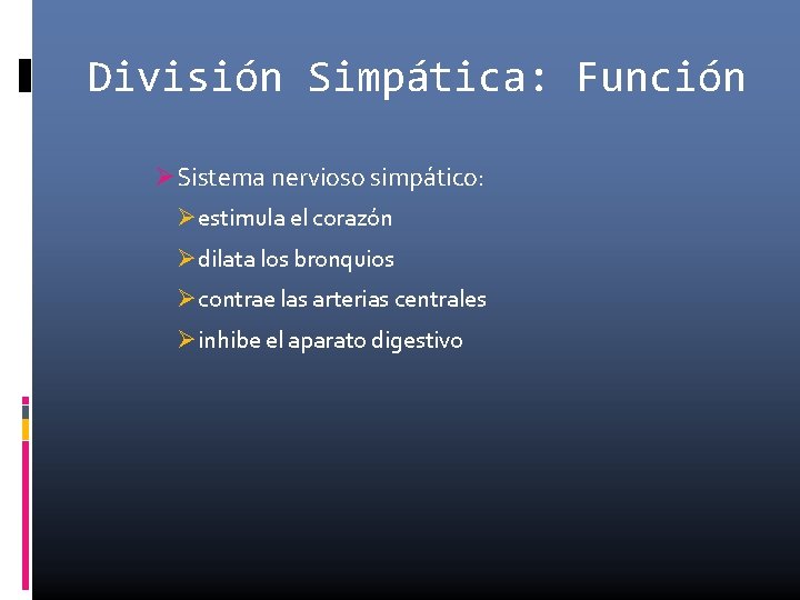 División Simpática: Función Sistema nervioso simpático: estimula el corazón dilata los bronquios contrae las