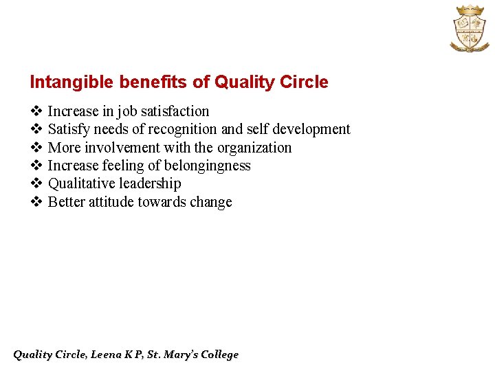 Intangible benefits of Quality Circle v v v Increase in job satisfaction Satisfy needs