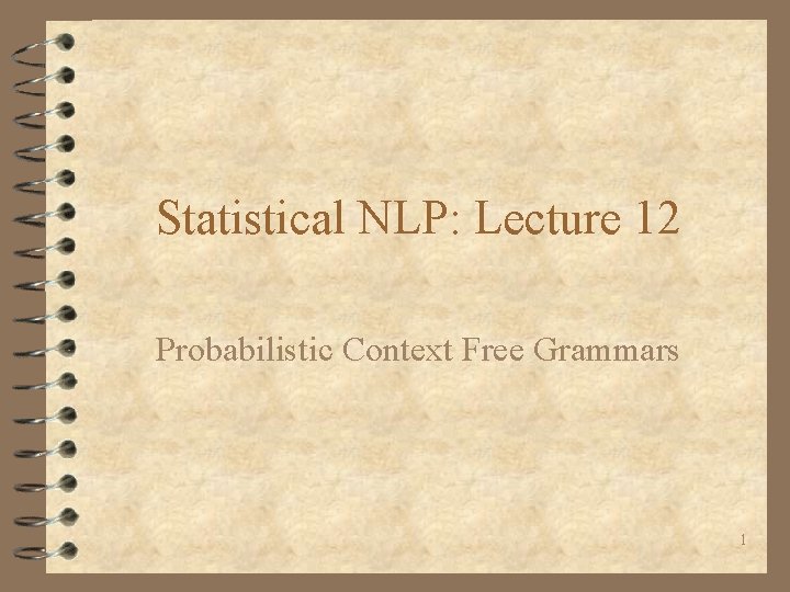 Statistical NLP: Lecture 12 Probabilistic Context Free Grammars 1 
