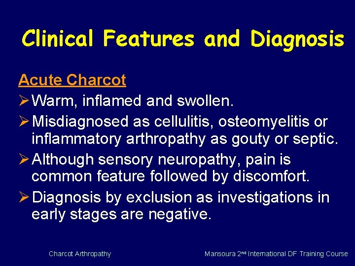 Clinical Features and Diagnosis Acute Charcot Ø Warm, inflamed and swollen. Ø Misdiagnosed as