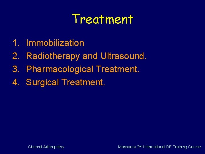 Treatment 1. 2. 3. 4. Immobilization Radiotherapy and Ultrasound. Pharmacological Treatment. Surgical Treatment. Charcot