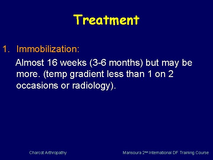 Treatment 1. Immobilization: Almost 16 weeks (3 -6 months) but may be more. (temp