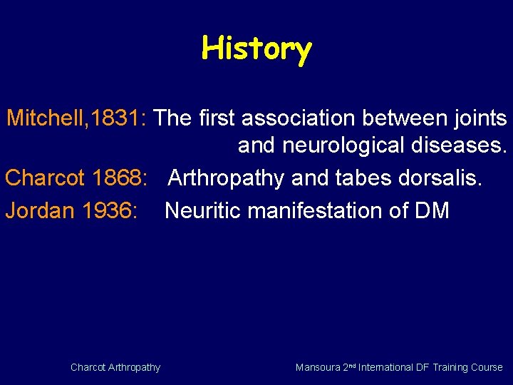 History Mitchell, 1831: The first association between joints and neurological diseases. Charcot 1868: Arthropathy