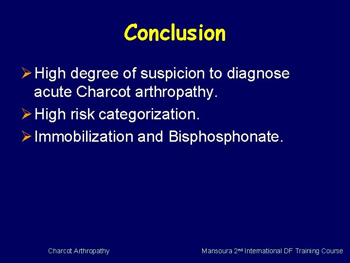 Conclusion Ø High degree of suspicion to diagnose acute Charcot arthropathy. Ø High risk