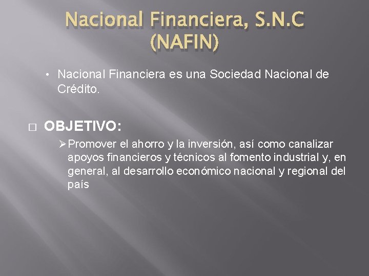 Nacional Financiera, S. N. C (NAFIN) • � Nacional Financiera es una Sociedad Nacional